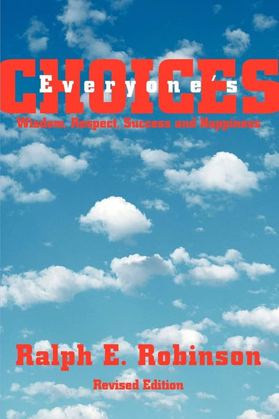 Everyone's CHOICES: Wisdom, Respect, Success and Happiness