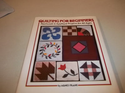 Quilting for Beginners: Patchwork and Applique Projects for All Ages