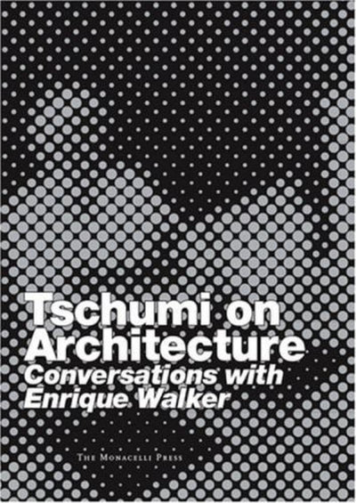 Tschumi on Architecture: Conversations with Enrique Walker