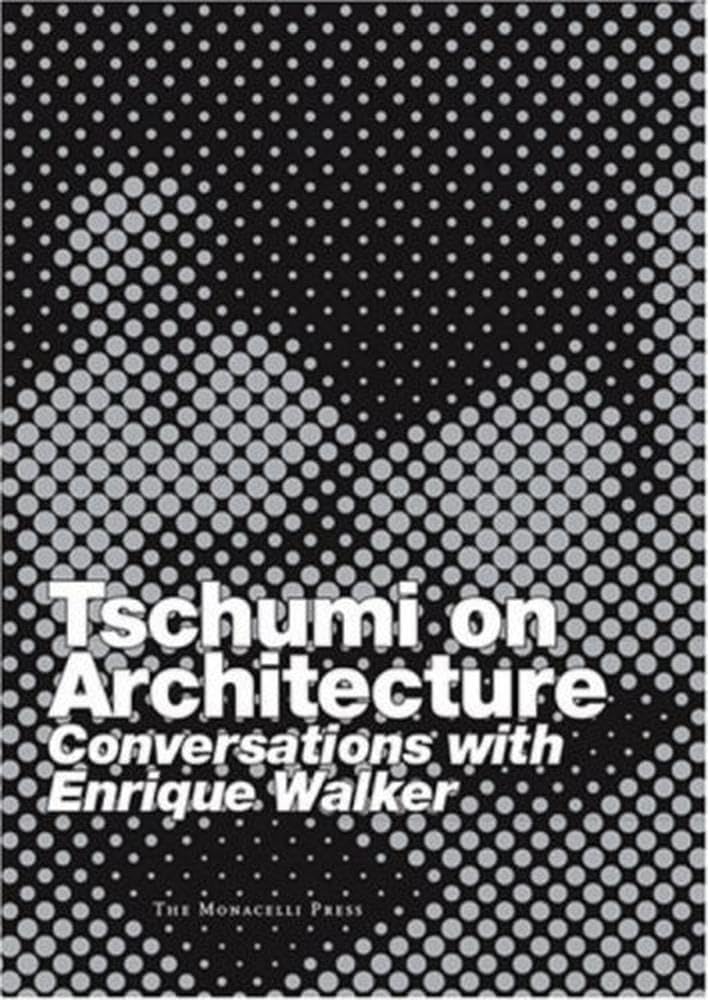 Tschumi on Architecture: Conversations with Enrique Walker