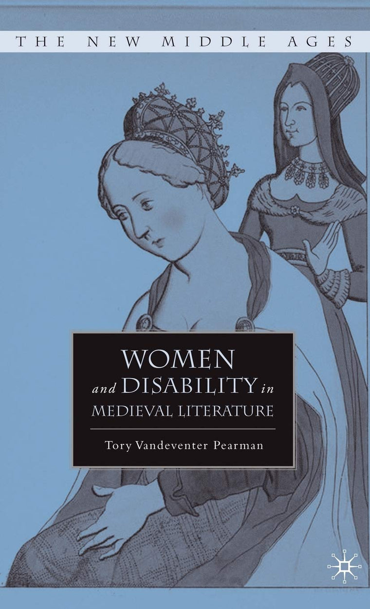 Women and Disability in Medieval Literature (The New Middle Ages)