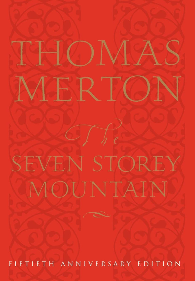 The Seven Storey Mountain: Fiftieth-Anniversary Edition