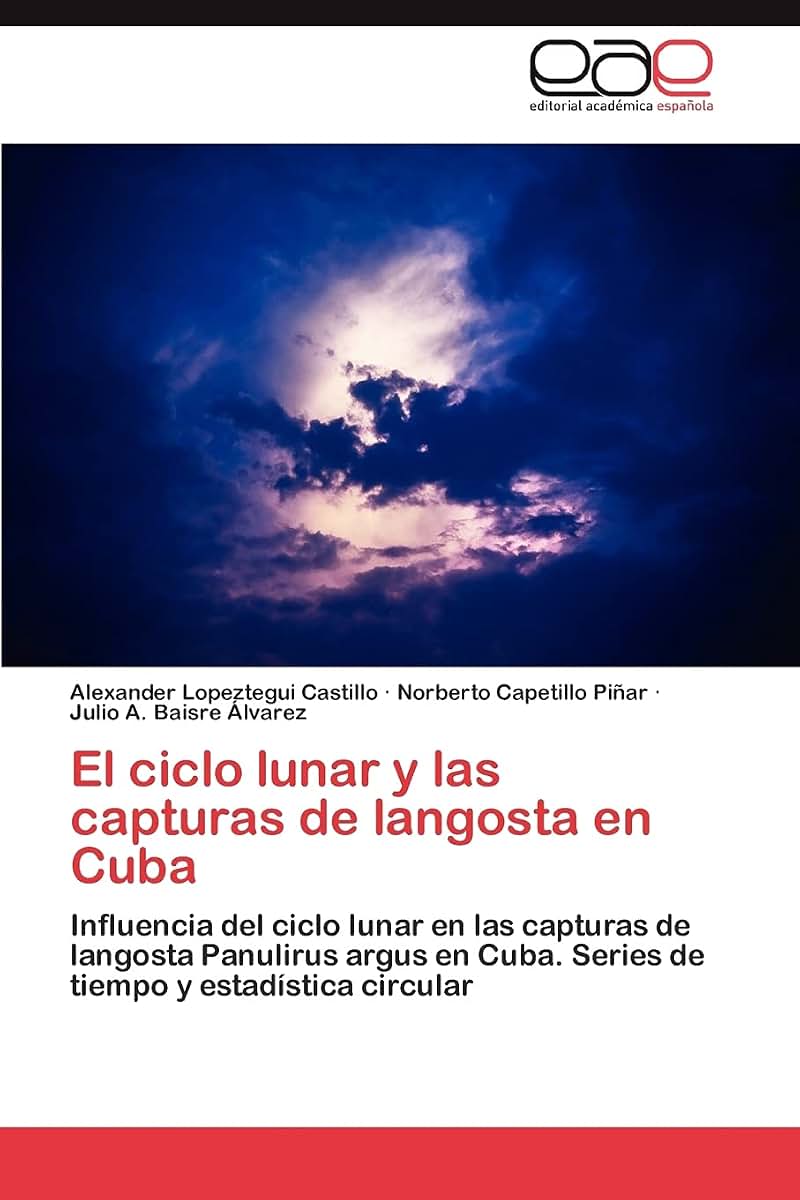 El ciclo lunar y las capturas de langosta en Cuba: Influencia del ciclo lunar en las capturas de langosta Panulirus argus en Cuba. Series de tiempo y estadística circular (Spanish Edition)