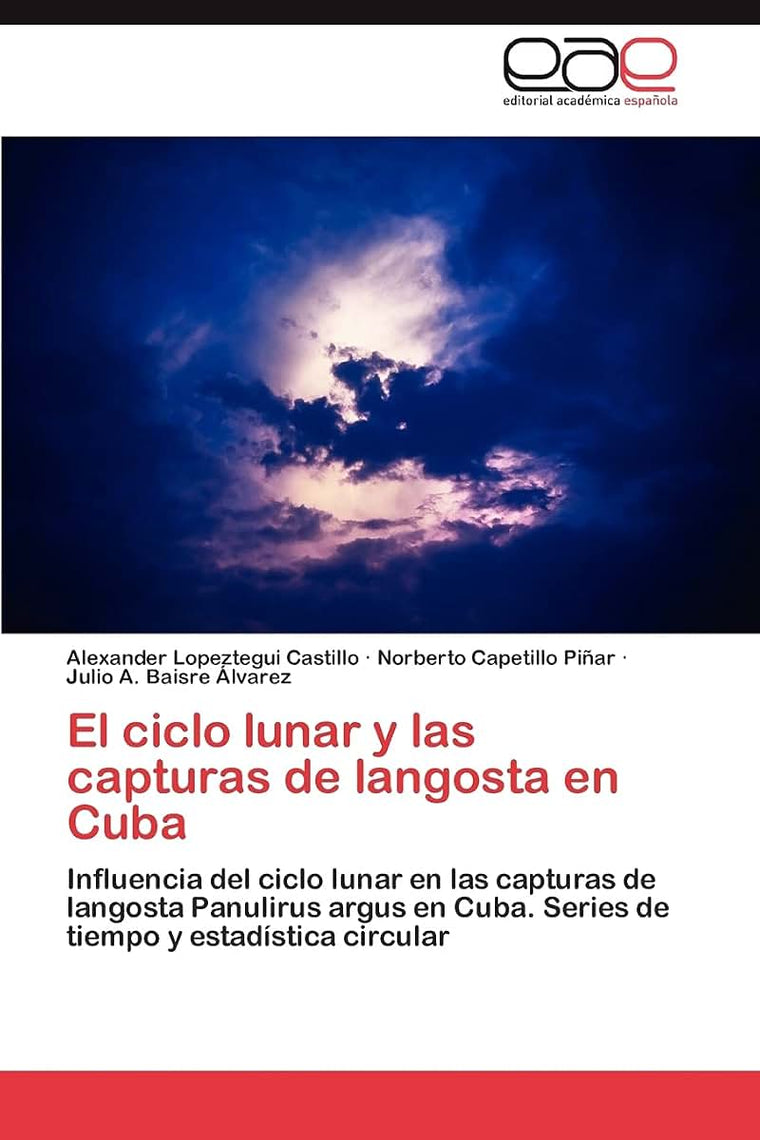 El ciclo lunar y las capturas de langosta en Cuba: Influencia del ciclo lunar en las capturas de langosta Panulirus argus en Cuba. Series de tiempo y estadística circular (Spanish Edition)
