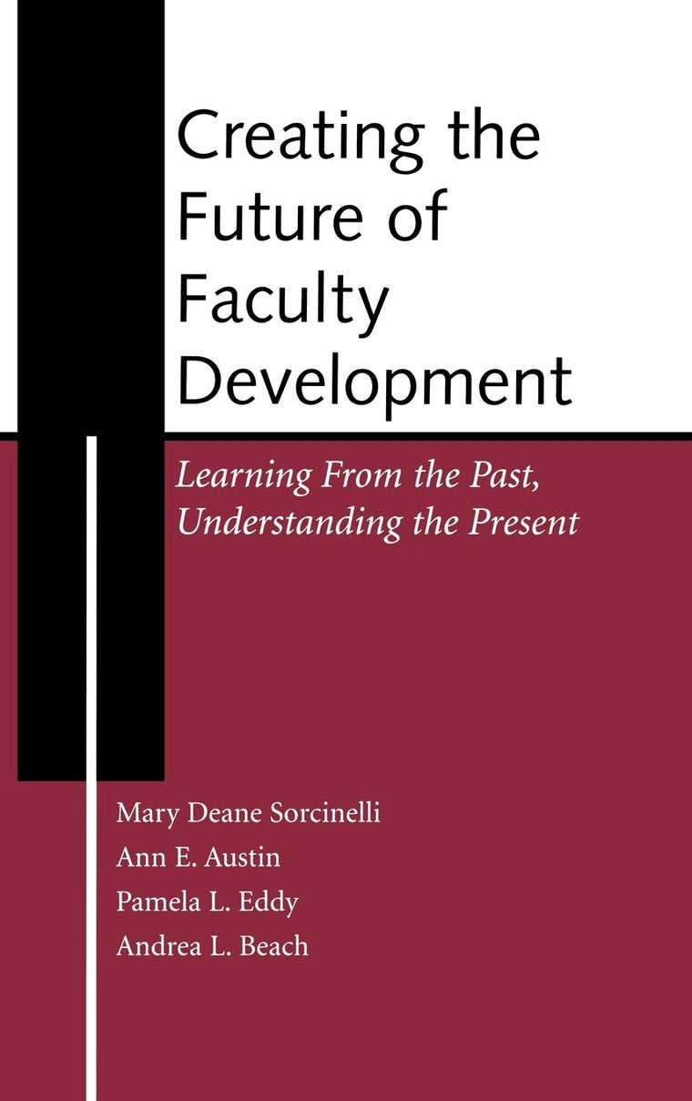 Creating the Future of Faculty Development: Learning from the Past, Understanding the Present