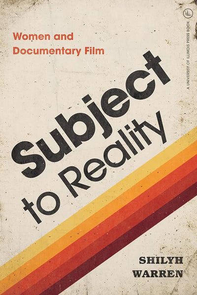 Subject to Reality: Women and Documentary Film (Womens Media History Now!)