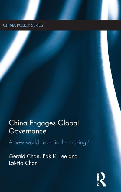 China Engages Global Governance: A New World Order in the Making? (China Policy Series)