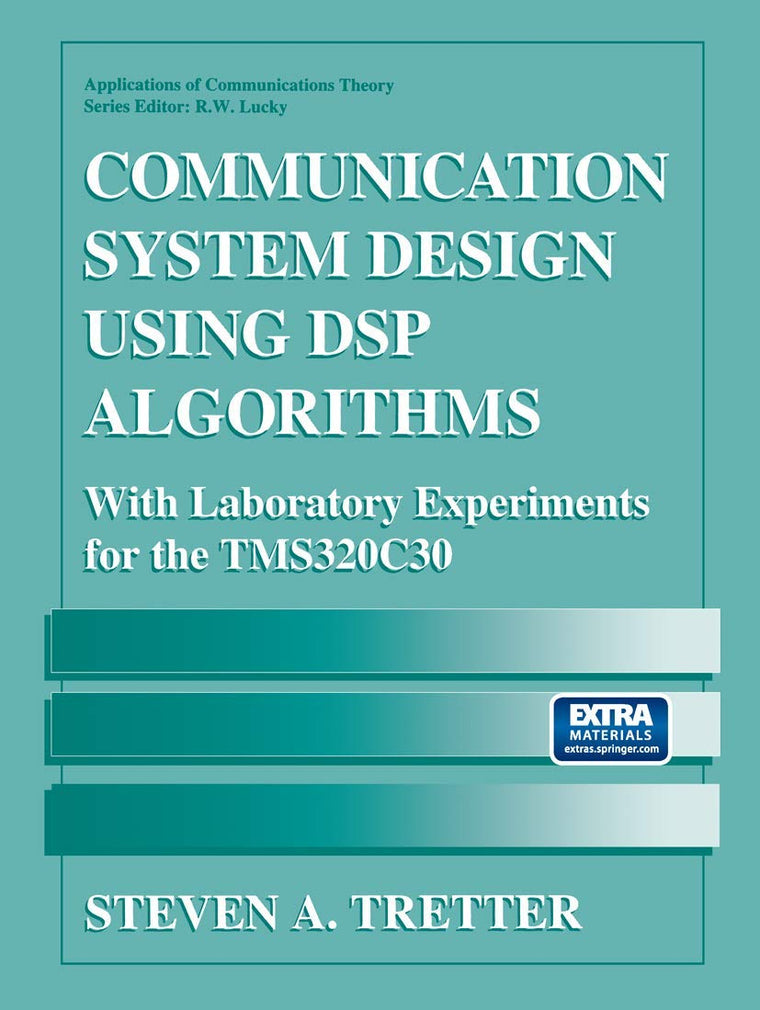 Communication System Design Using DSP Algorithms: With Laboratory Experiments for the TMS320C30 (Applications of Communications Theory)