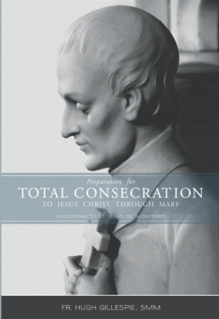 Preparation for Total Consecration to Jesus Christ Through Mary: According to St. Louis DeMontfort