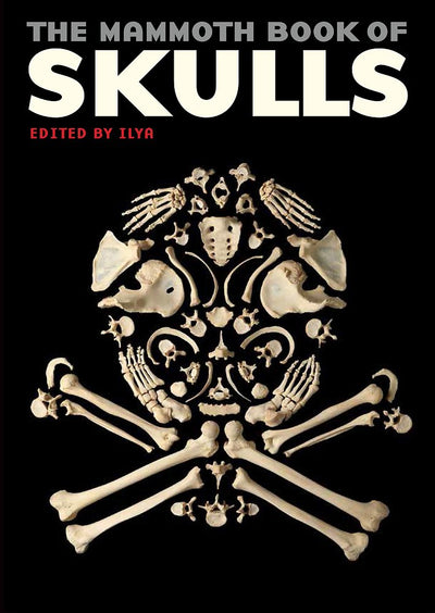 The Mammoth Book of Skulls: Exploring the Icon--from Fashion to Street Art (Mammoth Books)