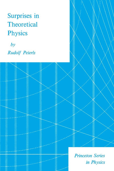 Surprises in Theoretical Physics (Princeton Series in Physic