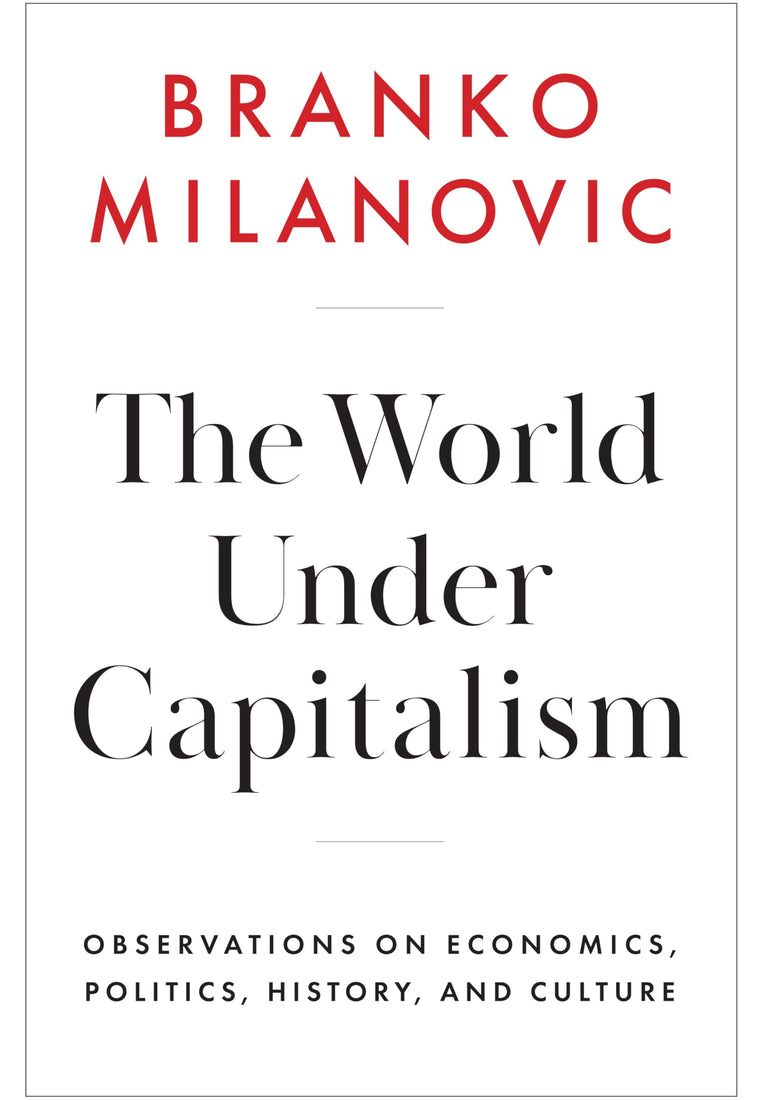 The World Under Capitalism: Observations on Economics, Politics, History, and Culture