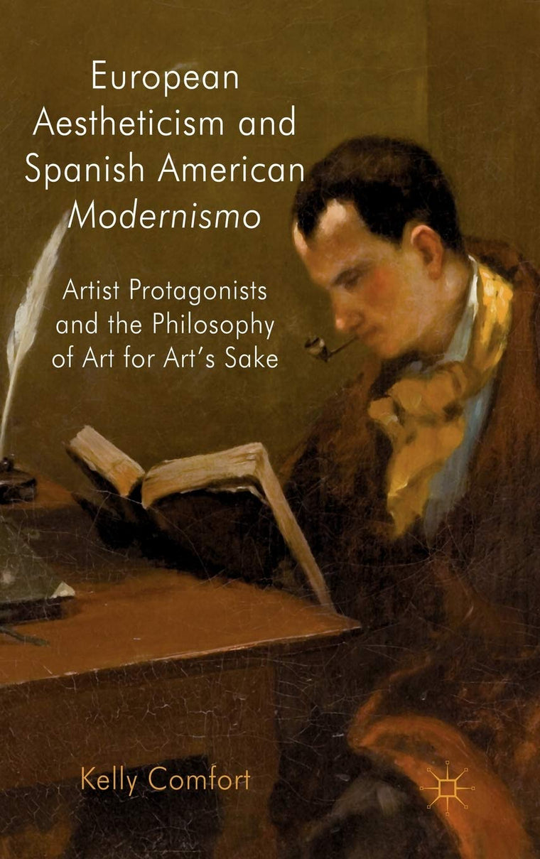 European Aestheticism and Spanish American Modernismo: Artist Protagonists and the Philosophy of Art for Art's Sake