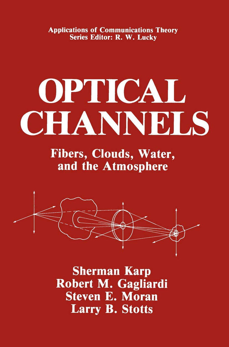 Optical Channels: Fibers, Clouds, Water, and the Atmosphere (Applications of Communications Theory)