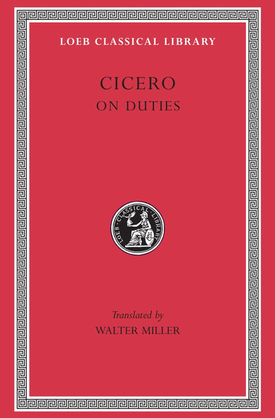 Cicero, Volume XXI. On Duties (De Officiis): De Officiis (Loeb Classical Library No. 30)