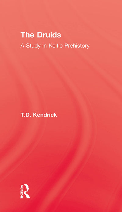 The Druids: A Study in Keltic Prehistory (Kegan Paul Library of Arcana)