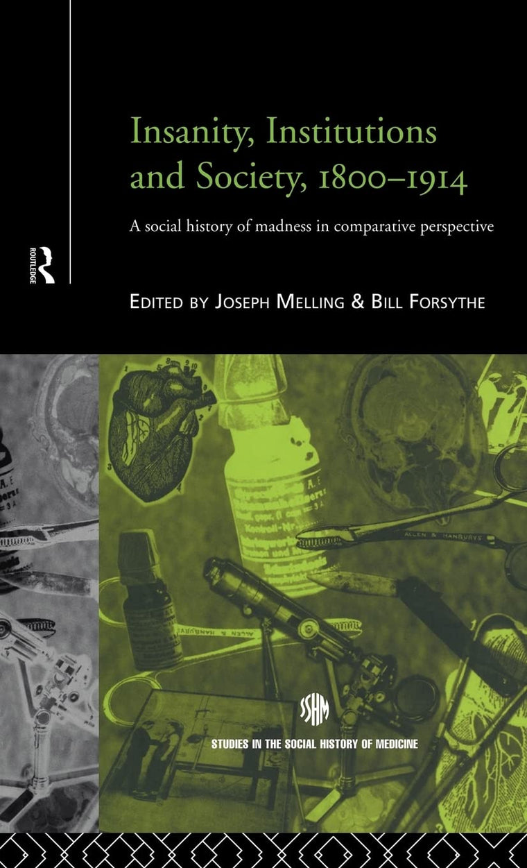 Insanity, Institutions and Society, 1800-1914 (Routledge Studies in the Social History of Medicine)