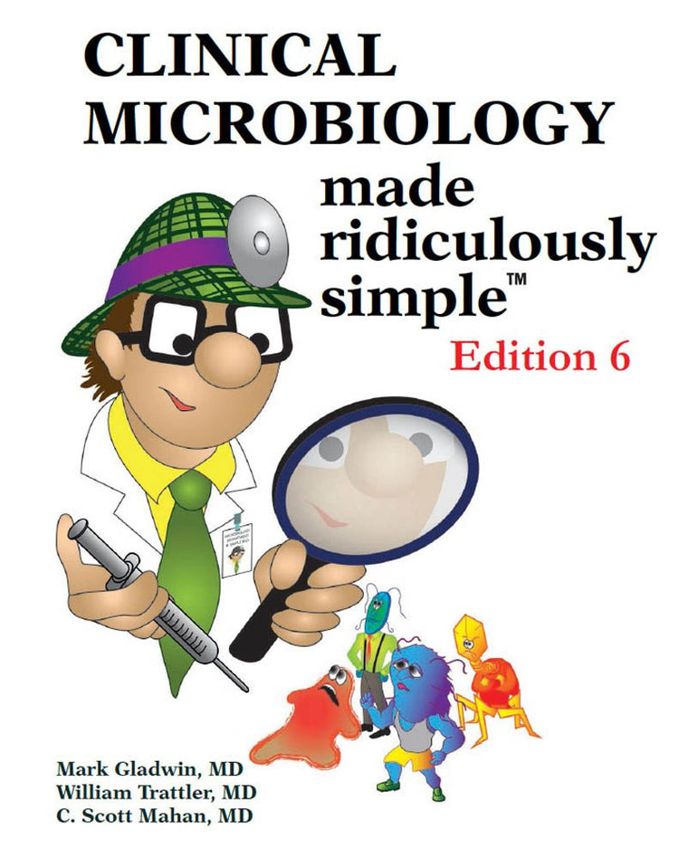 Clinical Microbiology Made Ridiculously Simple