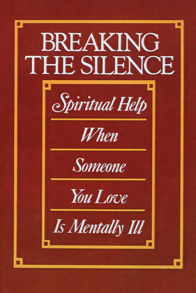 Breaking the Silence: Spiritual Help When Someone You Love Is Mentally Ill