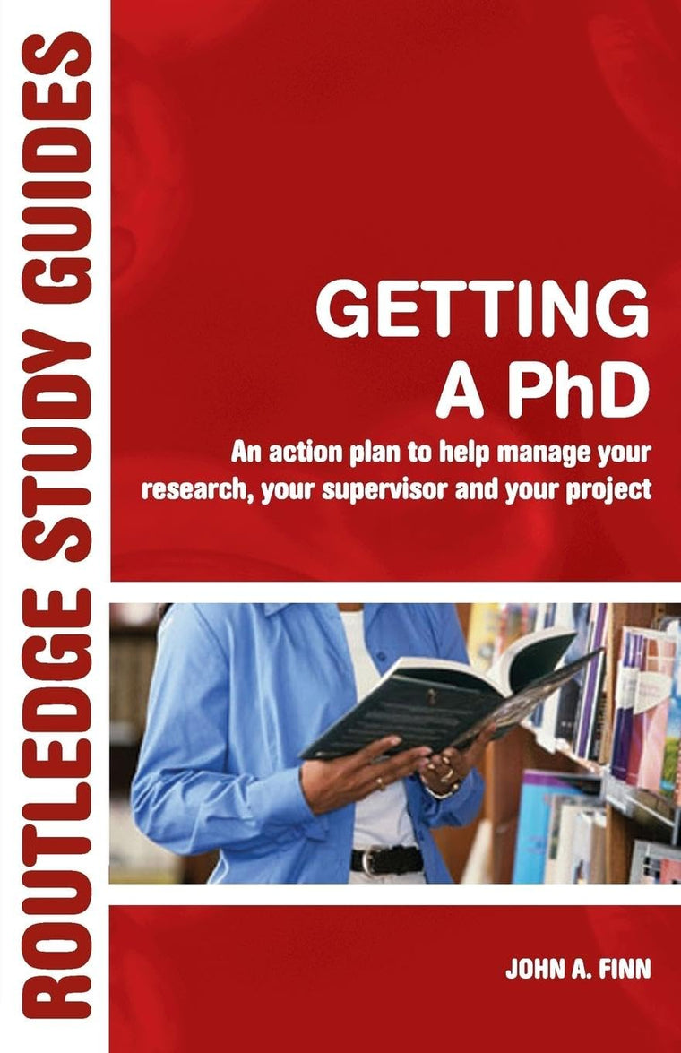 Getting A Phd, An Action Plan to Help Manage Your Research, Your Supervisor and Your Project (Routledge Study Guides)