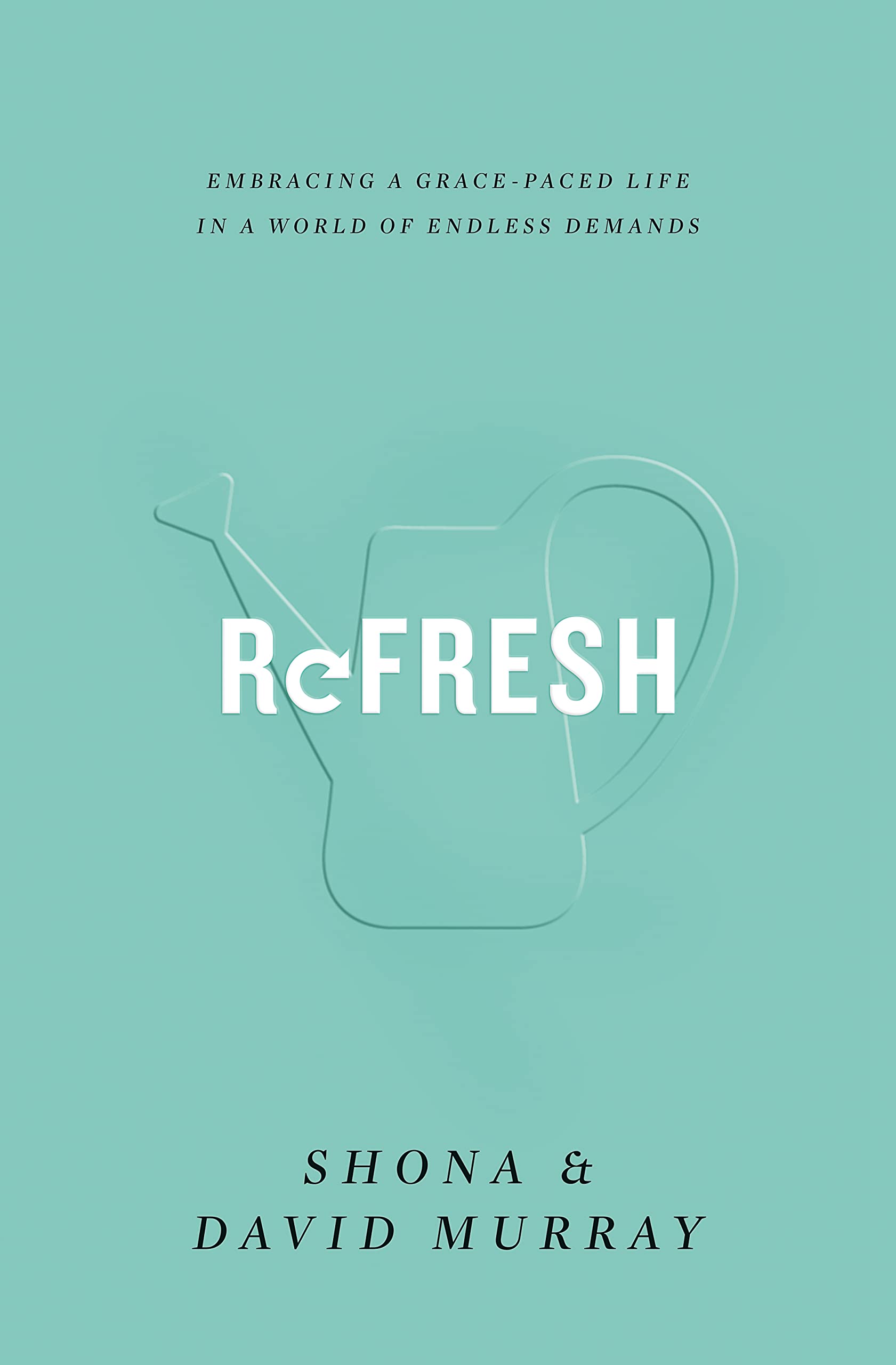 Refresh: Embracing a Grace-Paced Life in a World of Endless Demands