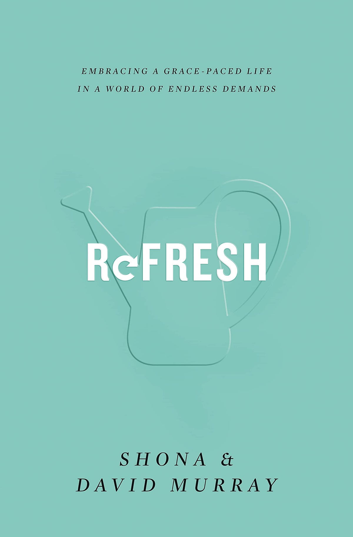 Refresh: Embracing a Grace-Paced Life in a World of Endless Demands