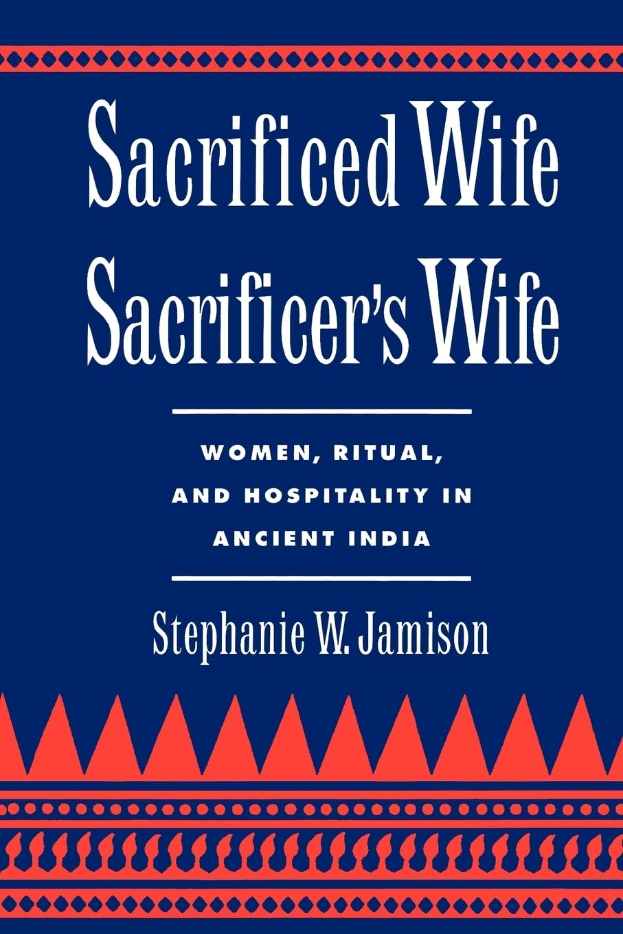 Sacrificed Wife/Sacrificer's Wife: Women, Ritual, and Hospitality in Ancient India (Oxford Early Christian Studies (Paperback))