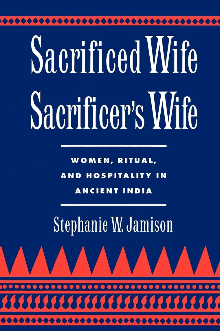 Sacrificed Wife/Sacrificer's Wife: Women, Ritual, and Hospitality in Ancient India (Oxford Early Christian Studies (Paperback))