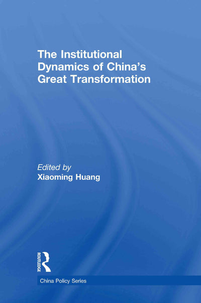 The Institutional Dynamics of China's Great Transformation (China Policy Series)