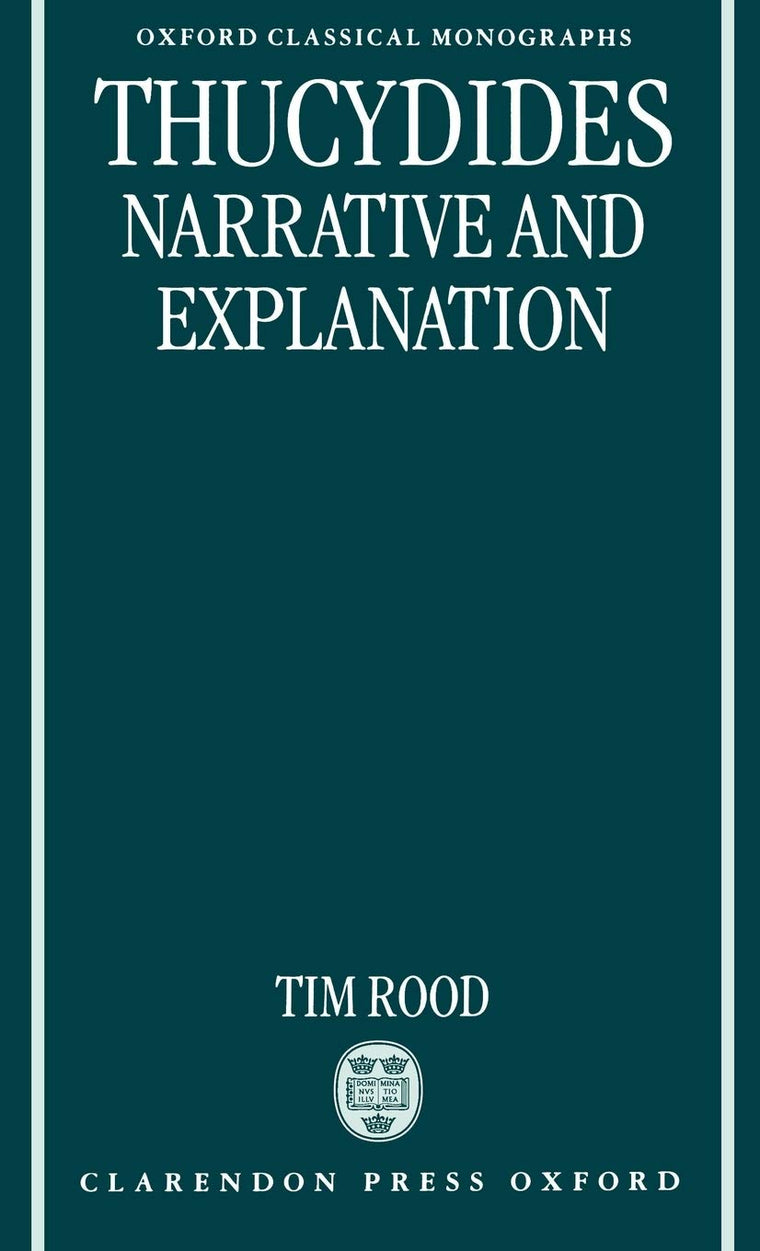 Thucydides: Narrative and Explanation (Oxford Classical Monographs)