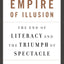 Empire of Illusion: The End of Literacy and the Triumph of Spectacle