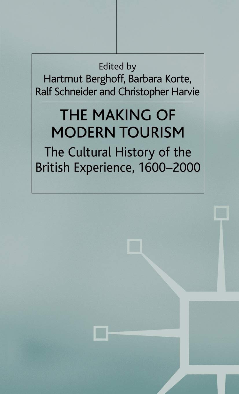 The Making of Modern Tourism: The Cultural History of the British Experience, 1600-2000