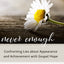 Never Enough: Confronting Lies about Appearance and Achievement with Gospel Hope