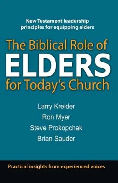 The Biblical Role of Elders for Today's Church: New Testament leadership principles for equipping elders
