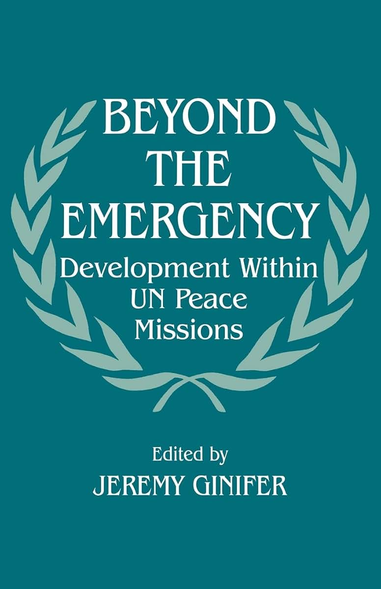 Beyond the Emergency: Development Within UN Peace Missions (Cass Series on Peacekeeping)