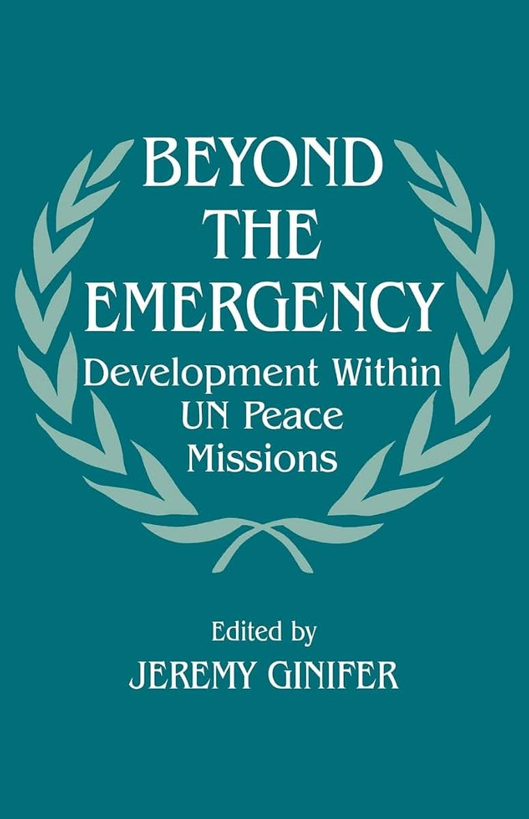 Beyond the Emergency: Development Within UN Peace Missions (Cass Series on Peacekeeping)
