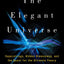 The Elegant Universe: Superstrings, Hidden Dimensions, and the Quest for the Ultimate Theory