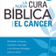 La Nueva cura bíblica para el cáncer: Verdades antiguas, remedios naturales y los últimos hallazgos para su salud (Spanish Edition)