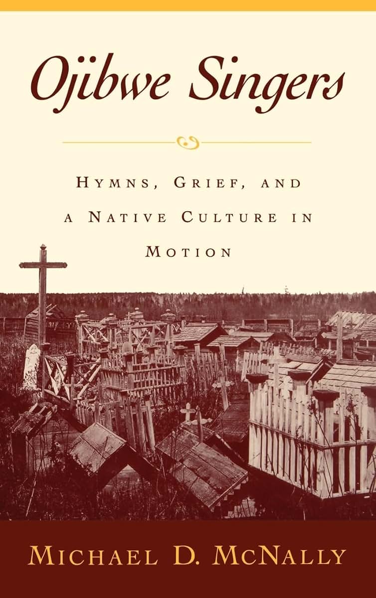Ojibwe Singers: Hymns, Grief, and a Native Culture in Motion (Religion in America)