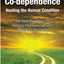 Co-Dependence Healing the Human Condition: The New Paradigm