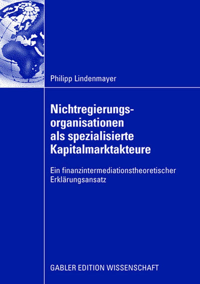 Nichtregierungsorganisationen als spezialisierte Kapitalmarktakteure: Ein finanzintermediationstheoretischer Erklrungsansatz (German Edition)