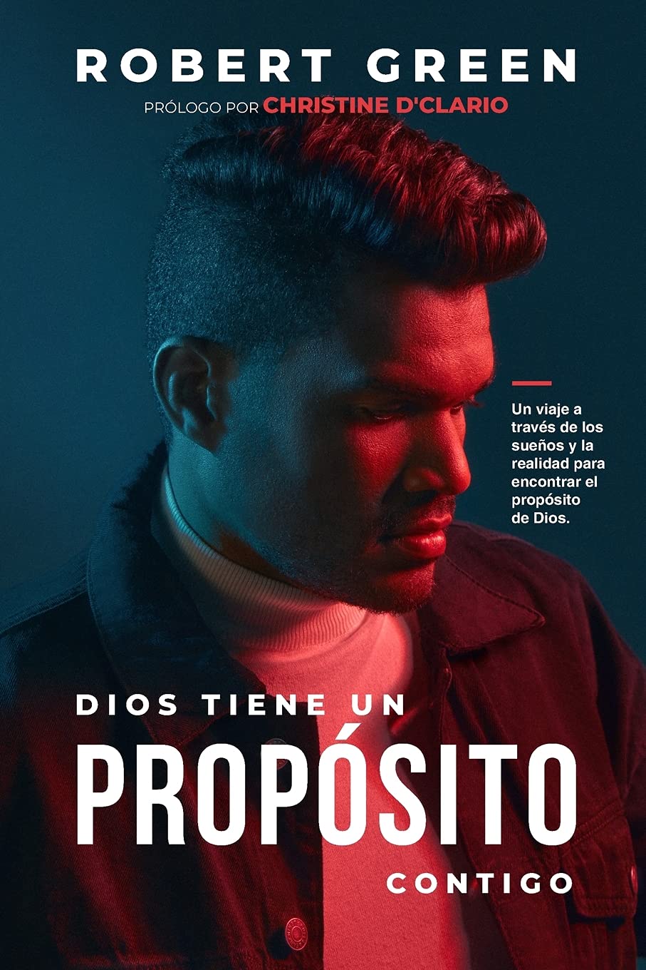 DIOS TIENE UN PROPÓSITO CONTIGO: Un viaje a través de los sueos y la realidad para encontrar el propósito de Dios (Spanish Edition)