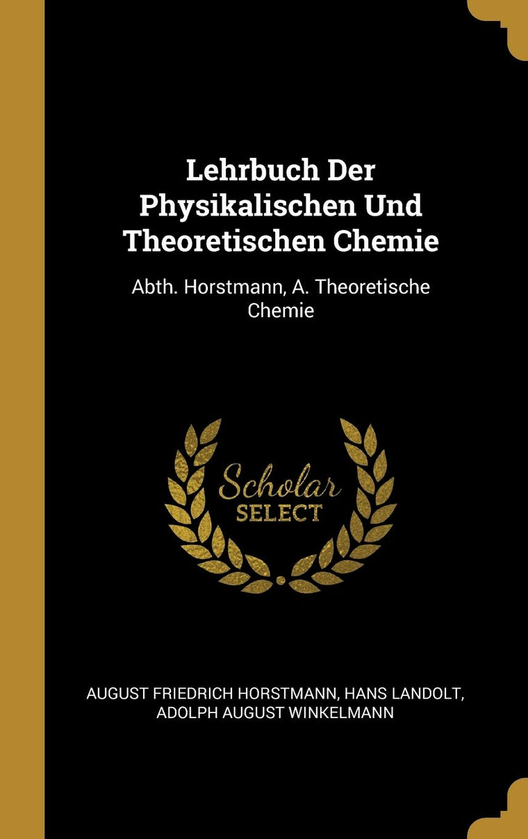 Lehrbuch Der Physikalischen Und Theoretischen Chemie: Abth. Horstmann, A. Theoretische Chemie (German Edition)