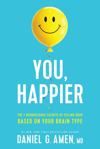 You, Happier: The 7 Neuroscience Secrets of Feeling Good