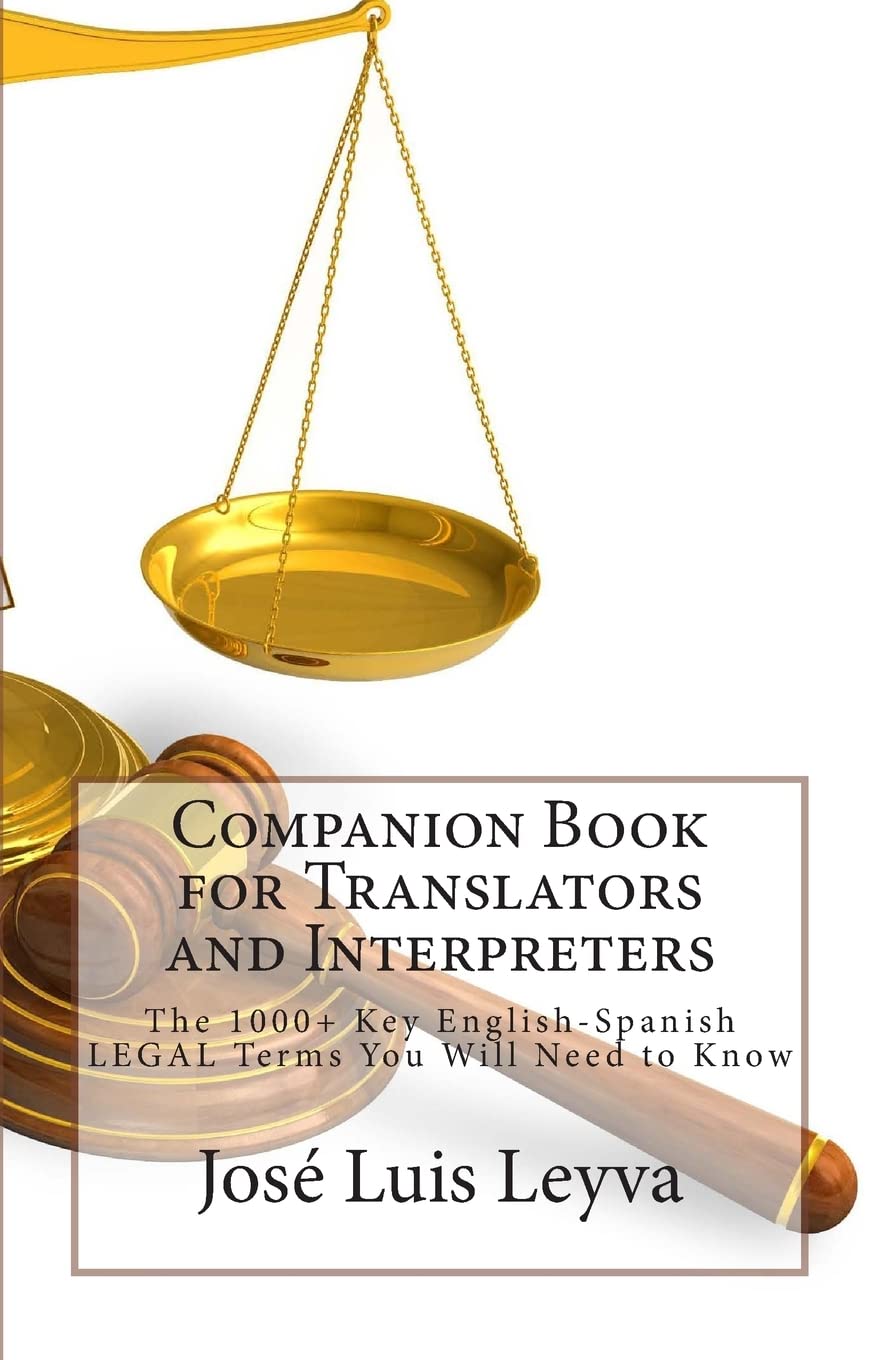 Companion Book for Translators and Interpreters: The 1000+ Key English-Spanish Legal Terms You Will Need to Know