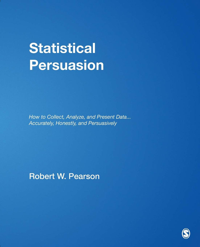 Statistical Persuasion: How to Collect, Analyze, and Present Data...Accurately, Honestly, and Persuasively