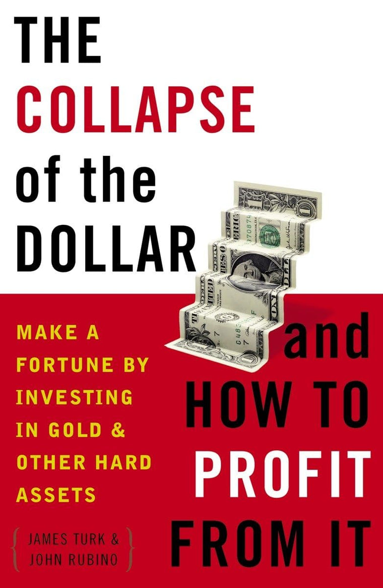 The Collapse of the Dollar and How to Profit from It: Make a