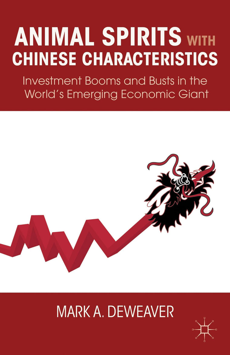 Animal Spirits with Chinese Characteristics: Investment Booms and Busts in the Worlds Emerging Economic Giant