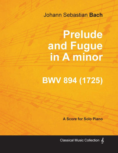 Prelude and Fugue in A minor - BWV 894 - For Solo Piano (1725)