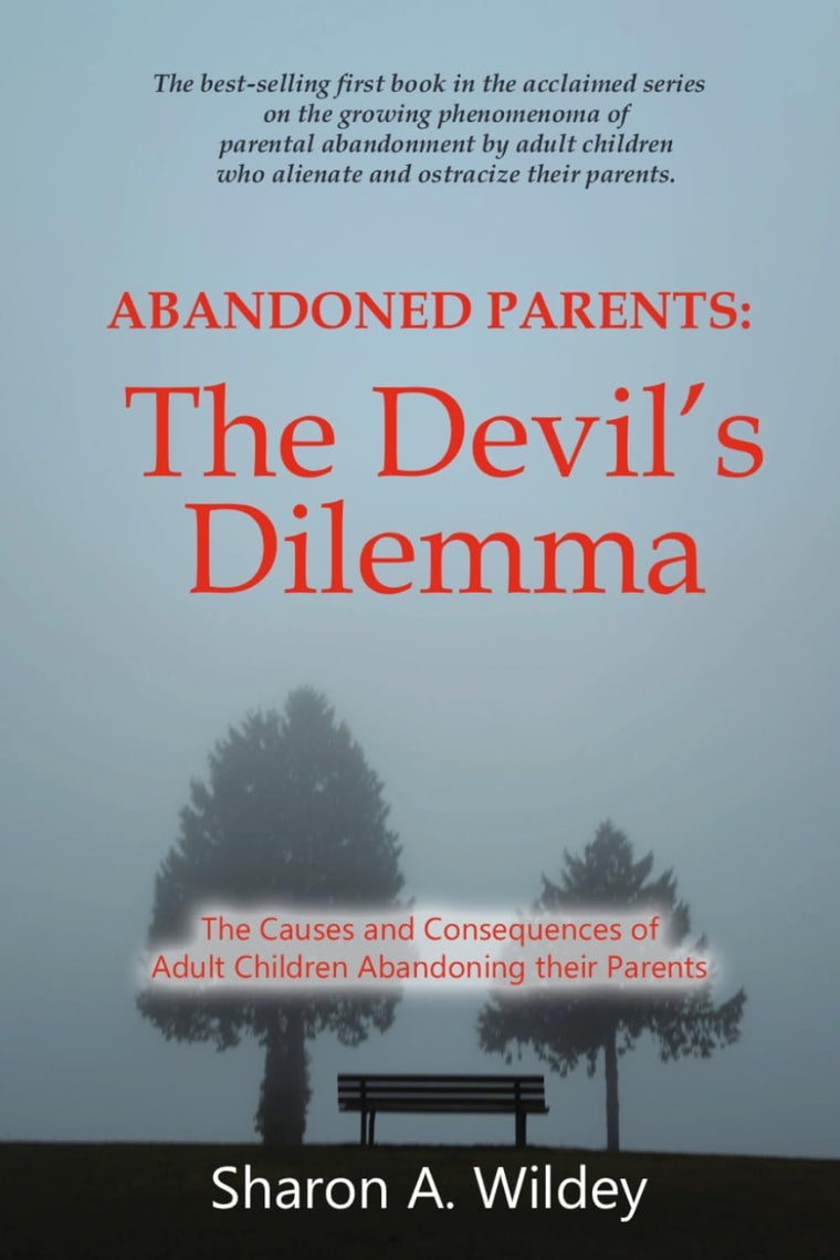 Abandoned Parents: The Devil's Dilemma: The Causes and Consequences of Adult Children Abandoning Their Parents